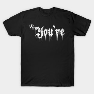 *You're metal T-Shirt